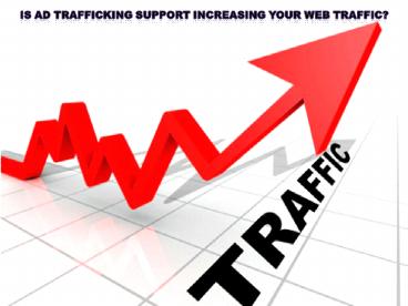 Is Ad trafficking support increasing your web traffic?