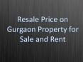 Resale Price on Gurgaon Property for Sale and Rent