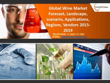 Global Wine Market  Forecast, Landscape, scenario, Applications, Regions, Vendors 2015-2019