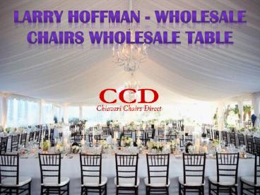 Larry Hoffman - Wholesale Chairs Wholesale Table