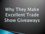 Why They Make Excellent Trade Show Giveaways