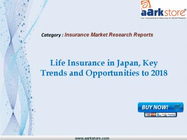 Aarkstore - Life Insurance in Japan, Key Trends and Opportunities to 2018