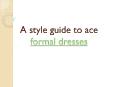 A style guide to ace formal dresses PowerPoint PPT Presentation