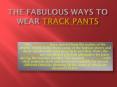 The fabulous ways to wear track pants