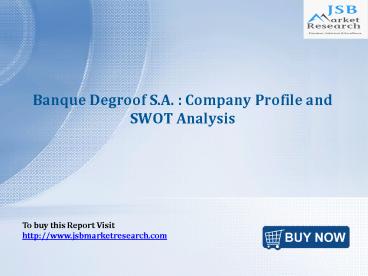 JSB Market Research: Banque Degroof S.A. : Company Profile and SWOT Analysis