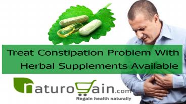 Treat Constipation Problem With Herbal Supplements Available