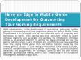 Have an Edge in Mobile Game Development by Outsourcing Your Gaming Requirements