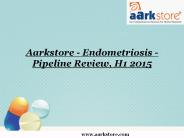 Aarkstore - Endometriosis - Pipeline Review, H1 2015