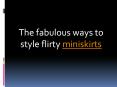 The fabulous ways to style flirty miniskirts PowerPoint PPT Presentation
