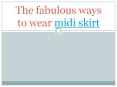 The fabulous ways to wear midi skirt