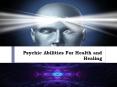 Psychic Abilities For Health and Healing PowerPoint PPT Presentation