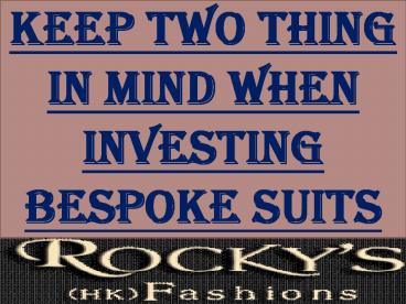 Keep Two Thing In Mind When Investing Bespoke Suits