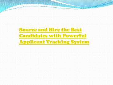 Source and Hire the Best Candidates with Powerful Applicant Tracking System