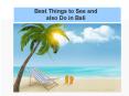 Best Things to See and also Do in Bali PowerPoint PPT Presentation