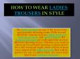 How to wear ladies trousers in style