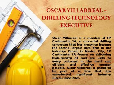 OSCAR VILLARREAL - DRILLING TECHNOLOGY EXECUTIVE