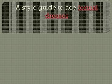 A style guide to ace formal dresses (1)