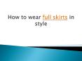 How to wear full skirts in style