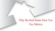 Why the Real Estate Firm You Use Matters