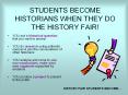 STUDENTS BECOME HISTORIANS WHEN THEY DO THE HISTORY FAIR! PowerPoint PPT Presentation