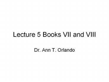 Lecture 5 Books VII and VIII