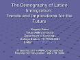 The%20Demography%20of%20Latino%20Immigration:%20Trends%20and%20Implications%20for%20the%20Future PowerPoint PPT Presentation