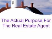 The Actual Purpose For The Real Estate Agent