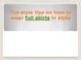 The style tips on how to wear full skirts in style (1)