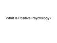 What is Positive Psychology? PowerPoint PPT Presentation
