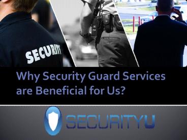 Why Security Guard Services are Beneficial for Us
