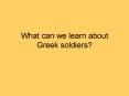 What can we learn about Greek soldiers? PowerPoint PPT Presentation