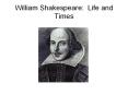 William Shakespeare: Life and Times PowerPoint PPT Presentation