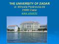 THE UNIVERSITY OF ZADAR Ul. Mihovila Pavlinovica bb 23000 Zadar www.unizd.hr PowerPoint PPT Presentation