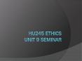 HU245 Ethics Unit 9 Seminar PowerPoint PPT Presentation