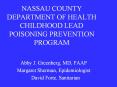NASSAU COUNTY DEPARTMENT OF HEALTH CHILDHOOD LEAD POISONING PREVENTION PROGRAM PowerPoint PPT Presentation
