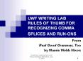 UWF%20WRITING%20LAB%20RULES%20OF%20THUMB%20FOR%20RECOGNIZING%20COMMA%20SPLICES%20AND%20RUN-ONS PowerPoint PPT Presentation