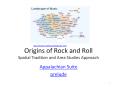 Origins%20of%20Rock%20and%20Roll%20Spatial%20Tradition%20and%20Area%20Studies%20Approach PowerPoint PPT Presentation
