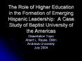 The Role of Higher Education in the Formation of Emerging Hispanic Leadership: A Case Study of Baptist University of the Americas PowerPoint PPT Presentation