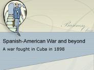 Spanish-American War and beyond
