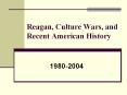 Reagan, Culture Wars, and Recent American History PowerPoint PPT Presentation