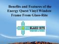 Benefits and Features of the Energy Quest Vinyl Window Frame From Glass-Rite PowerPoint PPT Presentation