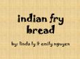 indian fry bread by: linda ly PowerPoint PPT Presentation
