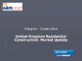 United Kingdom Residential Construction: Market Update PowerPoint PPT Presentation