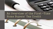 An Overview of the First-Time Home Buyers' Tax  Credit