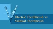 Electric Toothbrush vs Manual Toothbrush