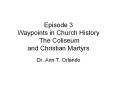 Episode 3 Waypoints in Church History The Coliseum and Christian Martyrs PowerPoint PPT Presentation