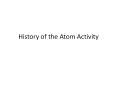 History of the Atom Activity PowerPoint PPT Presentation