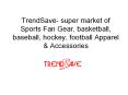 Trend Save Market Analysis of Sports Fan Gear, Apparel & Accessories PowerPoint PPT Presentation