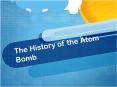 The History of the Atom Bomb PowerPoint PPT Presentation