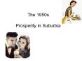 The 1950s Prosperity in Suburbia PowerPoint PPT Presentation